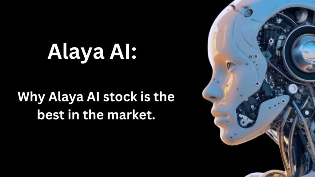 Alaya AI: Why Alaya AI stock is the best in the market.