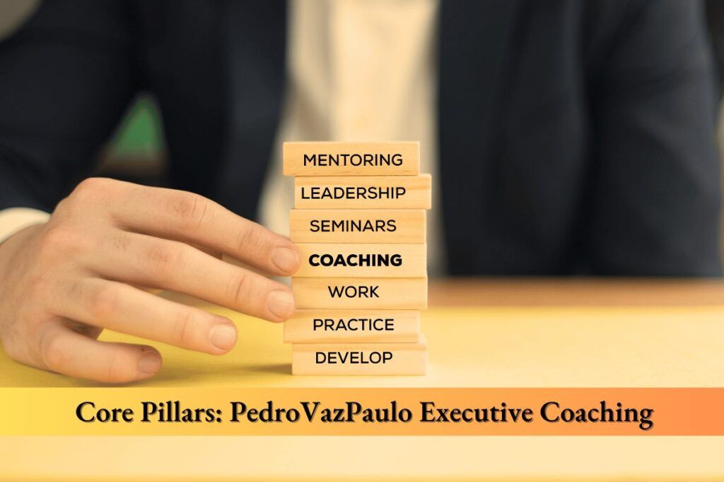 Core Pillars: PedroVazPaulo Executive Coaching