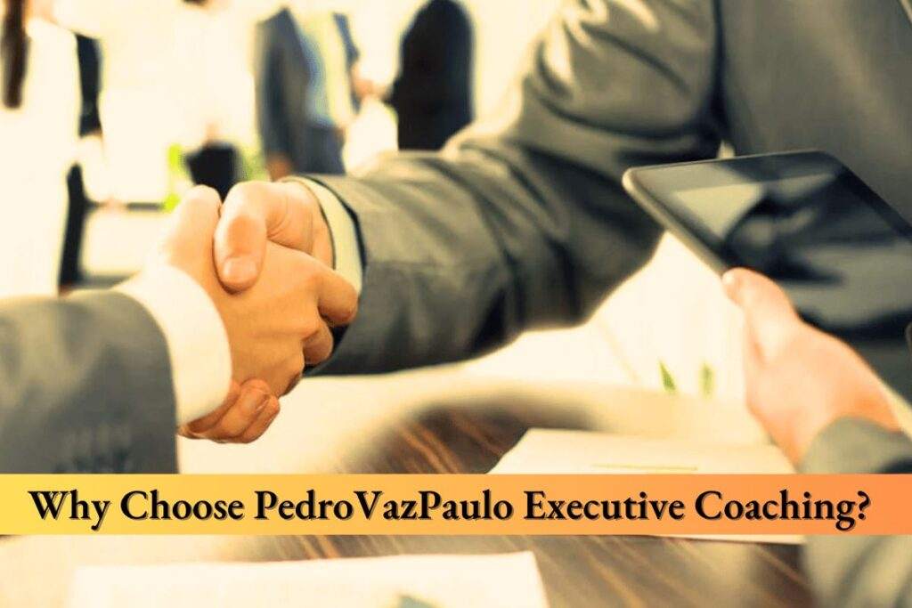 Why Choose PedroVazPaulo Executive Coaching