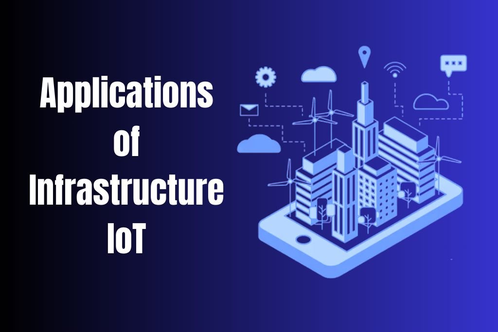 Applications of Infrastructure IoT