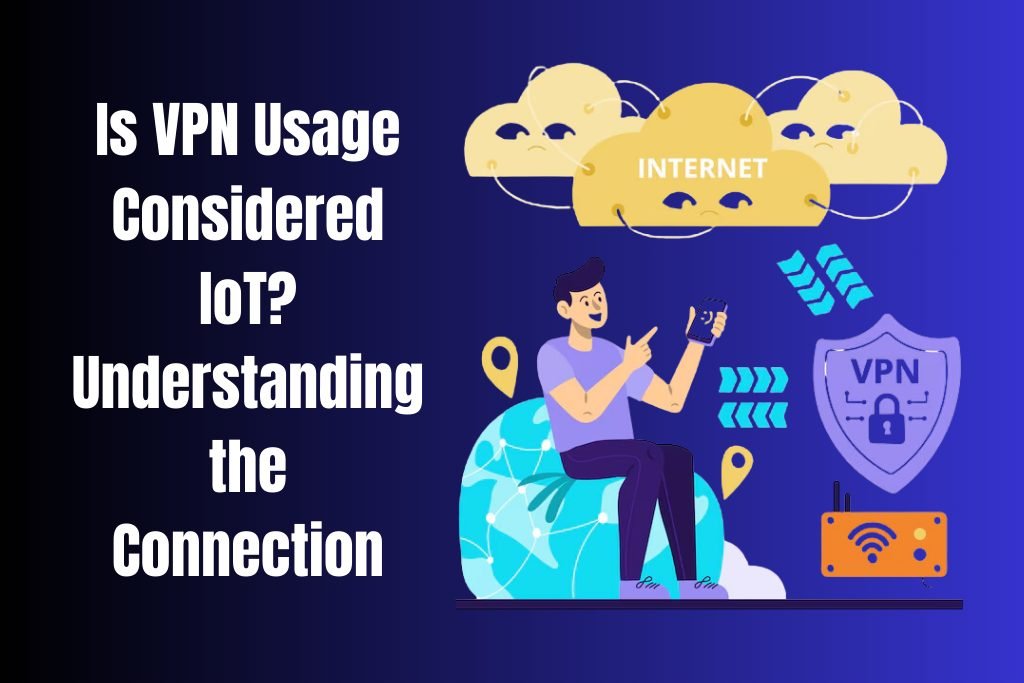 Is VPN Usage Considered IoT