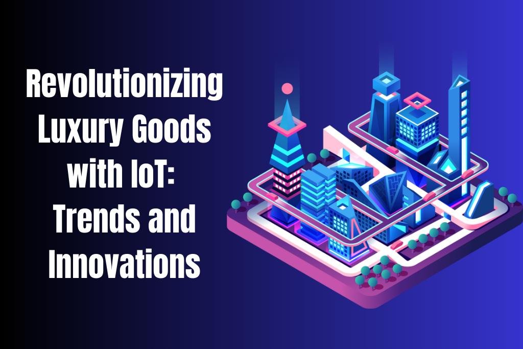 luxury goods with IoT